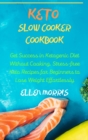 Image for Keto Slow Cooker Cookbook : Get Success in Ketogenic Diet Without Cooking. Stress-free Keto Recipes for Beginners to Lose Weight Effortlessly