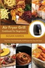 Image for Air Fryer Grill Cookbook For Beginners : Fuss-Free, Fast And Healthy Grill Recipes For Your Air Fryer