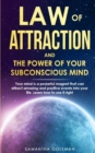 Image for Law of Attraction and the Power of Your Subconscius Mind : Your mind is a powerful magnet that can attract amazing and positive events into your life. Learn how to use it right