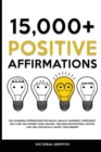Image for 15.000+ Positive Affirmations : Life-Changing Affirmations for Health, Wealth, Happiness, Confidence, Self-Love, Self-Esteem, Sleep, Healing - Includes Motivational Quotes That Will Drastically Boost 