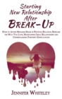 Image for Starting New Relationship After Break-Up : How to Avoid Mistakes Made in Previous Relation, Reframe the Way You Love, Maintaining Ideal Relationship and Understanding Partner&#39;s Expectations