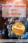 Image for Machine Learning with Tensorflow : An Ultimate Guide about TensorFlow Machine Learning Frameworks. Contain a Useful Section about Top Applications of Machine Learning