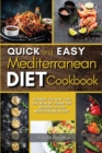 Image for Quick and Easy Mediterranean Diet Cookbook : Change the Way You Eat Now By Using the Recipes of the Mediterranean Diet