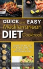 Image for Quick and Easy Mediterranean Diet Cookbook : Change the Way You Eat Now By Using the Recipes of the Mediterranean Diet