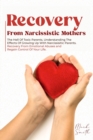 Image for Recovery from Narcissistic Mothers : The Hell of Toxic Parents. Understanding the Effects of Growing Up with Narcissistic Parents. Recovery from Emotional Abuses and Regain Control of Your Life.