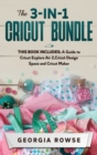 Image for The 3-in-1 Cricut Bundle : This Book Includes: A Guide to Cricut Explore Air 2, Cricut Design Space and Cricut Maker