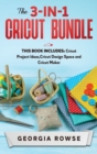 Image for The 3-in-1 Cricut Bundle : This Book Includes: Cricut Project Ideas, Cricut Design Space and Cricut Maker