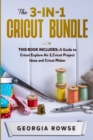 Image for The 3-in-1 Cricut Bundle : This Book Includes: A Guide to Cricut Explore Air 2, Cricut Project Ideas and Cricut Maker