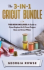 Image for The 3-in-1 Cricut Bundle : This Book Includes: A Guide to Cricut Explore Air 2, Cricut Project Ideas and Cricut Maker