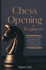 Image for Chess Openings for Beginners : A Comprehensive Guide to Build Opening Skills from Basic Principles