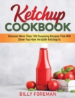 Image for Ketchup Cookbook : Discover More Than 100 Surpising Recipes That Will Show You How Versatile Ketchup Is