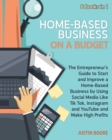 Image for Home-Based Business on a Budget [6 Books in 1] : The Entrepreneur&#39;s Guide to Start and Improve a Home-Based Business by Using Social Media Like Tik Tok, Instagram and YouTube and Make High Profits