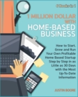 Image for 1 Million Dollar with Home-Based Business [6 Books in 1] : How to Start, Grow and Run Your Own Profitable Home Based Startup Step by Step in as Little as 30 Days with the Most Up-To-Date Information