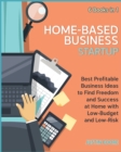 Image for Home-Based Business Startup [6 Books in 1] : Best Profitable Business Ideas to Find Freedom and Success at Home with Low-Budget and Low-Risk