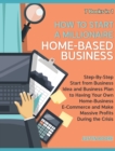 Image for How to Start a Millionaire Home-Based Business [7 Books in 1] : Step-By-Step Start from Business Idea and Business Plan to Having Your Own Home-Business E-Commerce and Make Massive Profits During the 