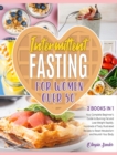 Image for Intermittent Fasting for Women Over 50 [2 Books in 1] : Your Complete Beginner&#39;s Guide to Burning Fat and Lose Weight Rapidly. Hundreds of Tasty Illustrated Recipes to Reset Metabolism and Nourish You