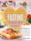 Image for Intermittent Fasting for Women Over 50 [2 Books in 1] : The Original American Nutritional Guide to Unlock the Secrets of Delay Aging. How to Lose Weight and Increase Your Energy Like Hollywood Divas