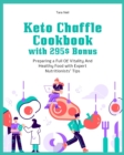 Image for Keto Chaffle Cookbook with 295$ Bonus : Preparing a Full Of Vitality And Healthy Food with Expert Nutritionists&#39; Tips