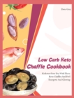 Image for Low Carb Keto Chaffle Cookbookr : Kickstart Your Day With These Keto Chaffles And Feel Energetic And Glowing