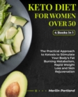 Image for Keto Diet for Women Over 50 : The Practical Approach to Ketosis to Stimulate Your Body&#39;s Fat Burning Metabolism, Rapid Weight Loss and Skin Rejuvenation