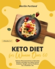 Image for Keto Diet for Women Over 60 : Balance Macronutrients to Stimulate Ketosis and Help Your Body Control Diabetes, Weight and Fat Problems for a Healthier Life