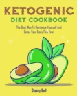 Image for Ketogenic Diet Cookbook : The Best Way To Revitalize Yourself And Detox Your Body This Year