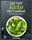Image for Low Carb Keto Diet Cookbook : A Perfect Recipe Compilation For Healthy Meals Lovers