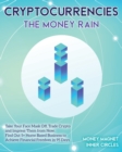 Image for Cryptocurrencies The Money Rain : Take Your Face Mask Off, Trade Crypto and Impress Them from Now. Find Out 5+ Home Based Business to Achieve Financial Freedom in 95 Days