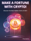 Image for Make a Fortune with Crypto! : Discover the Best Hidden Gems of 2021