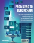 Image for From Zero to Blockchain : The Certified Program to Become an Expert in 5 Days and Build your Next Millionaire Portfolio with the Best Cryptocurrencies