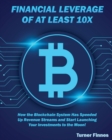 Image for Financial Leverage of at Least 10X : How the Blockchain System Has Speeded Up Revenue Streams and Start Launching Your Investments to the Moon!