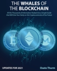 Image for The Whales of the Blockchain [Updates for 2021] : All the Thousands of Information sPacked into a Simple Guide that Will Give You Clarity on the Cryptocurrencies of Our Future