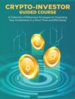 Image for CRYPTO-INVESTOR [Guided Course] : A Collection of Millionaire Strategies for Exploding Your Investments in a Short Time and Effortlessly