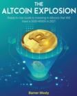 Image for The Altcoin Explosion : Ready-to-Use Guide to Investing in Altcoins that Will Have a 3000-4000X in 2021