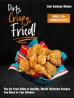 Image for Dirty, Crispy, Fried! : The Air Fryer Bible of Healthy, Mouth Watering Recipes You Need in Your Kitchen [Bonus: 99] Summer Recipes]