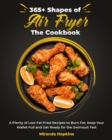 Image for 365+ Shapes of Air Fryer The Cookbook : A Plenty of Low-Fat Fried Recipes to Burn Fat, Keep Your Wallet Full and Get Ready for the Swimsuit Test