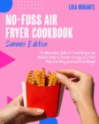 Image for No-Fuss Air Fryer Cookbook [Summer Edition] : The Illustrated Bible of Fried Recipes You Need at Home to Recover Energy in a Fast Meal, Eat Very Good and Lose Weight