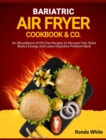 Image for Bariatric Air Fryer Cookbook &amp; Co : An Abundance of Oil-Free Recipes to Recover Fast, Raise Body&#39;s Energy and Leave Digestive Problem Back