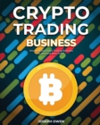 Image for Crypto Trading Business : How to Build Crypto Trading Business in 2021 and Earn Profit