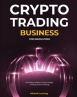 Image for Crypto Trading Business for Innovators : Innovative Ideas to Start Crypto Trading and investing