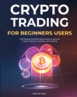Image for Crypto Trading for Beginners Users : Well-Researched Business Module to get Into Crypto Trading in a Month and Investing