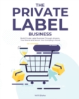 Image for The Private Label Business : Build Private Label Business Through Amazon, Your Brand and Secure Your Company&#39;s future