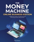 Image for The Money Machine Online Businesses Edition : A Beginners Guide to Entrepreneurship and Owing Private Label business