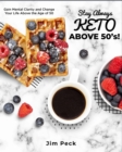 Image for Stay Always Keto Above 50&#39;s! : Gain Mental Clarity and Change Your Life Above the Age of 50