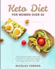 Image for Keto Diet for Women Over 50 : The Ultimate Guide to Keto Diet for Women to Lose Excess Weight, Be Happy and Heal Your Body