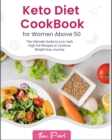 Image for Keto Diet Cookbook for Women Above 50 : The Ultimate Guide to Low Carb High Fat Recipes to Continue Weight-loss Journey
