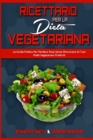 Image for Ricettario per la Dieta Vegetariana : La Guida Pratica Per Perdere Peso Senza Rinunciare Ai Tuoi Piatti Vegetariani Preferiti (Plant Based Diet Cookbook) (Italian Edition)