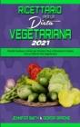 Image for Ricettario per la Dieta Vegetariana 2021 : Ricette Gustose e Veloci per Perdere Peso e Rimanere In Salute Con Lo Stile Di Vita Vegetariano (Plant Based Diet Cookbook 2021) (Italian Edition)