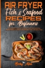Image for Air Fryer Fish &amp; Seafood Recipes For Beginners