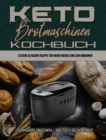 Image for Keto-Brotmaschinen-Kochbuch : Leckere Ketogene Rezepte Fur Mehr Energie Und Zum Abnehmen (Keto Bread Machine Cookbook) (German Version)